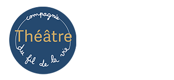 THÉÂTRE DU FIL DE LA VIE